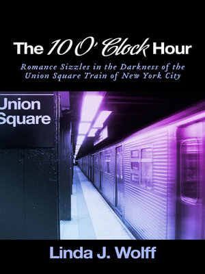 cover image of The 10 O' Clock Hour: Romance Sizzles in the Darkness of the Union Square Train of New York City